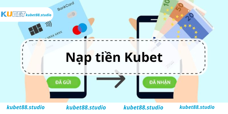 Hướng dẫn cụ thể cách nạp tiền Kubet