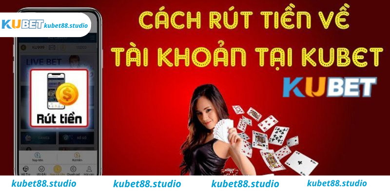 Các bước rút tiền đơn giản tại nhà cái Kubet 